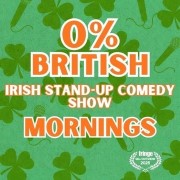 0% British – Mornings: An Irish Stand-Up Comedy Show